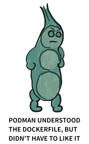 Image of a peapod shaped superhero, called podman, with the caption 'Podman understood the dockerfile, but didn't have to like it.'